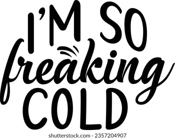 I'm so freaking cold svg design, Winter vector file