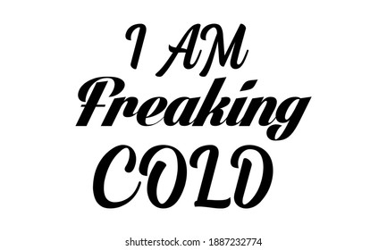 I Am Freaking Cold Vector and Art Clip