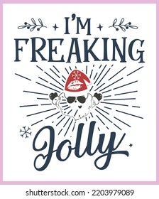 I am freaking jolly. Funny Christmas quote and saying vector. Hand drawn lettering phrase for Christmas. Good for T shirt print, poster, card, mug, and gift design.