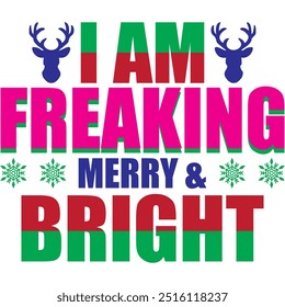 I AM FREAKING MERRY and BRIGHT t shirt design, vector file