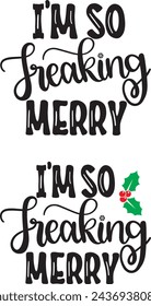 I'm so freaking merry, merry christmas, christmas holiday, vector illustration file