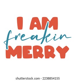 i'm freaking merry Christmas Retro Design with hand drawn Typography. Good for greeting card and t-shirt print, flyer, poster design, mug.