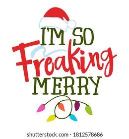 I am so freaking merry - Funny pun phrase. Hand drawn lettering for Xmas greeting cards, invitations. Good for ugly Christmas sweaters, t-shirt, mug, gift, printing press, holiday quotes .