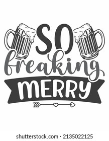 I am so freaking merry - Funny pun phrase. Hand drawn lettering for Xmas greeting cards, invitations. Good for ugly Christmas sweaters, t-shirt, mug, gift, printing press, holiday quotes .