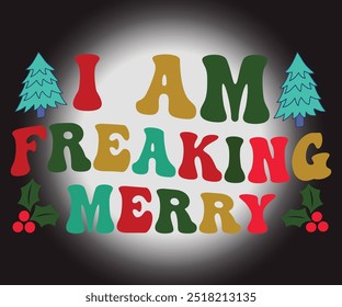 I Am Freaking Merry T-shirt, Merry Christmas SVG,Funny Christmas Quotes, New Year Quotes, Merry Christmas Saying, Christmas Saying, Holiday T-shirt, Cut File for Cricut