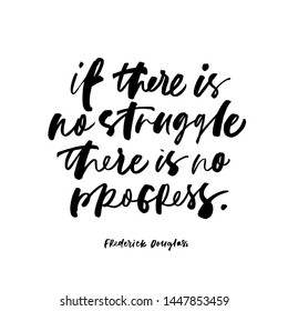 Frederick Douglas quote handwritten calligraphy. If there is no struggle there is no progress ink pen vector lettering. T shirt, poster decorative print. Wise words, statement, inspiring citation