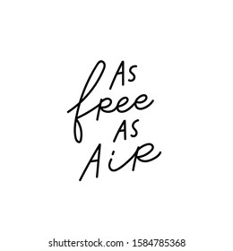 As free as air quote lettering. Calligraphy inspiration graphic design typography element. Hand written postcard. Cute simple black vector sign