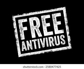 Free Antivirus - software designed to protect your computer from malicious software, viruses, and other online threats without requiring payment for its basic functionality, text concept stamp