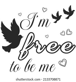 I'm free to be me T-shirt Design