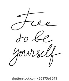Free to be yourself handwriting text. Vector calligraphy manifestation design