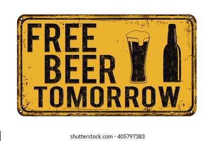 Free beer tomorrow vintage rusty metal sign on a white background, vector illustration