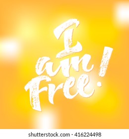 I am free! card. Hand drawn lettering. Modern calligraphy. Ink illustration. Design for banner, poster, card, invitation, flyer, brochure. Isolated on textured colour background. 