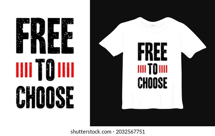free to choose typography t-shirt design