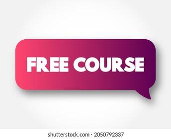 Free Course - an educational offering that is available to learners at no cost, text concept message bubble