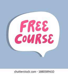 Free Course. Hand drawn sticker bubble white speech logo. Good for tee print, as a sticker, for notebook cover. Calligraphic lettering vector illustration in flat style.