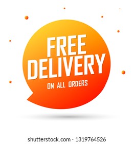 Free Delivery, speech bubble banner design template, sale tag,on all orders,  vector illustration
