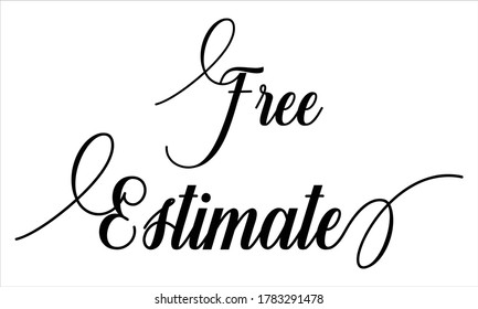 Free Estimate Script Calligraphic Typography Cursive Black text lettering and phrase isolated on the White background 