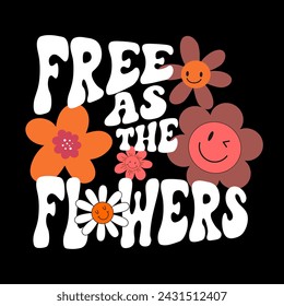 Free as the flowers typography slogan for t shirt printing, tee graphic design.