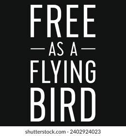 Free as a flying bird typography tshirt design 