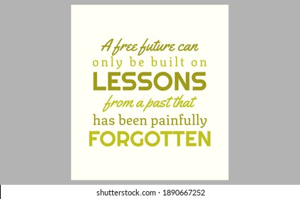 A free future can only be built on lessons from a past that has been painfully forgotten. text art