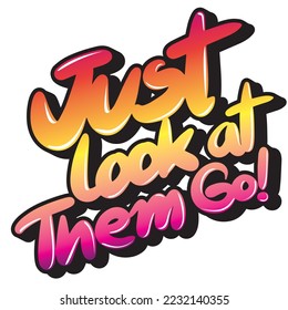 Free handwritten characters, text "Just Look at Them Go!" Vector Illustrator