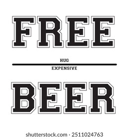 free hug expensive beer typography graphic print , Abstract fashion drawing and creative design for t-shirts, mugs, graphic tee, sweatshirt, cases, etc. Illustration in modern style for clothes
