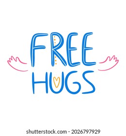 Free hugs hand drawn vector lettering. Festival phrase. Self acceptance typography with doodle flowers. T-shirt print, postcard, banner design element.