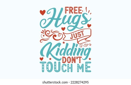 Free hugs just kidding don't touch me - Sarcastic typography svg design, Sports SVG Design, Sports typography t-shirt design, For stickers, Templet, mugs, etc. Vector EPS Editable Files.