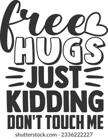 Free Hugs Just Kidding Don't Touch Me - Introvert Design