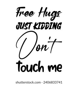 free hugs just kidding don't touch me black letters quote