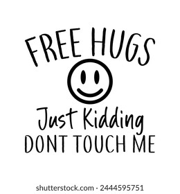 Free Hugs Just Kidding Dont Touch Me