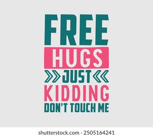 Free Hugs Just Kidding Don't Touch Me, Sarcastic Quotes Design, Quotes about Sarcastic, Funny Sarcastic Design