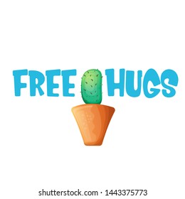 Free hugs text and cartoon green cactus in pot isolated on white background. funny houseplant icon with quote or slogan for print on tee. International free hugs day concept