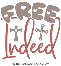 Free Indeed - Jesus Christian SVG And T-shirt Design, Jesus Christian SVG Quotes Design t shirt, Vector EPS Editable Files, can you download this Design.