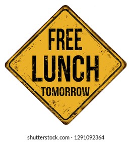 Free Lunch Tomorrow Vintage Rusty Metal Sign On A White Background, Vector Illustration