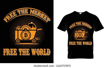 Free The market. Free The world.Cryptocurrency T Shirt Design Template.