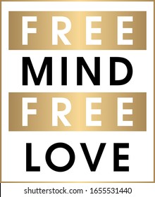 "Free Mind Free Love" Slogan text for apparel, shirt, clothing, tee, digital printing, print, etc.This Graphic Tee design can be used on shirts, mugs, posters, hoodies and other merch products.