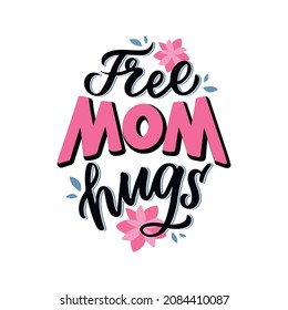 The Free Mom Hugs Lettering Phrase For Happy Hug Day. The Women Quote Is Good For Stickers, Cards, Posters, Banners, T-shirt Designs. Vector Illustration