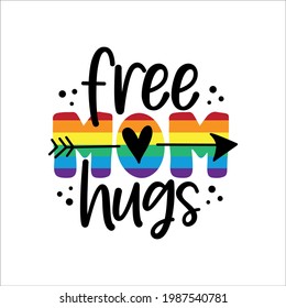 Free Mom Hugs - LGBT Pride Slogan Against Homosexual Discrimination. Modern Calligraphy. 