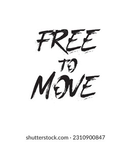 Free to move. Inspirational vector Hand drawn typography poster. T shirt calligraphic design.