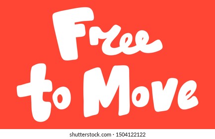 Free to move. Vector hand drawn illustration with cartoon lettering. Good as a sticker, video blog cover, social media message, gift cart, t shirt print design.