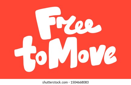 Free to move. Vector hand drawn illustration with cartoon lettering. Good as a sticker, video blog cover, social media message, gift cart, t shirt print design.