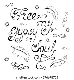 Free my gypsy soul. Inspirational quote about freedom. Modern calligraphy phrase with hand drawn birds. Lettering in boho style for print and posters.