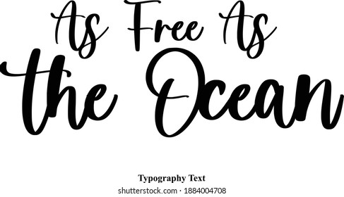 As Free As the Ocean Handwritten Typeface Calligraphy Text Phrase