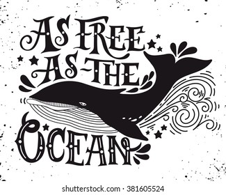 As free as the ocean. Quote. Hand drawn vintage illustration with hand lettering and a whale. This illustration can be used as a print on t-shirts and bags or as a poster.