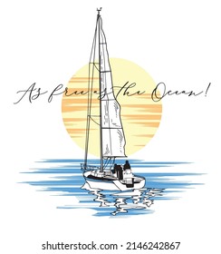 As free as the ocean!Sailboat print hand drawn on white background vector illustration t-shirt print for men menswear