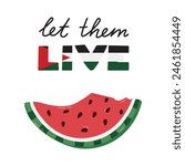 Free Palestine poster with lettering Let them live and watermelon slice in the shape of map of Gaza and Israel. Palestine design with symbol of resistance. Support Palestine banner with simple clipart
