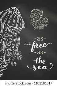 As free as the sea. Chalk jellyfish on dark blackboard background. Unique calligraphic phrase written by brush. Wild underwater life. Ready-to-use vector print for your design.