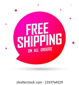 Free Shipping, speech bubble, banner design template, on all orders, sale tag, vector illustration