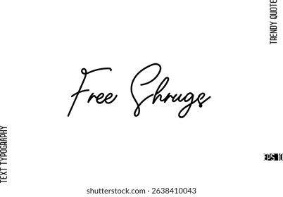 Free Shrugs  Modern Cursive Text Typography Trendy Slogan For T-Shirt Designs